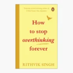 How To Stop Overthinking Forever by Rithvik Singh