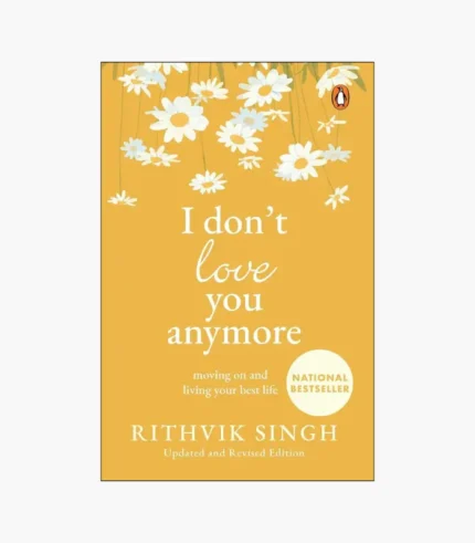 I Don't Love You Anymore: Moving On and Living Your Best Life by Rithvik Singh