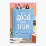 Too Good to Be True by Prajakta Koli