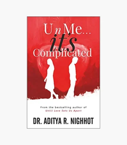 U n Me . . . it’s Complicated by Dr. Aditya R. Nighhot