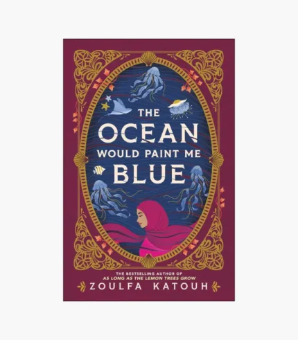 The Ocean Would Paint Me Blue by Zoulfa Katouh