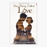 This Thing Called Love by Deblina bhattacharyya