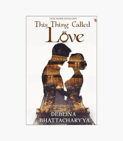 This Thing Called Love by Deblina bhattacharyya